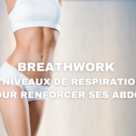 Breathwork : 5 niveaux de respiration pour renforcer ses abdos