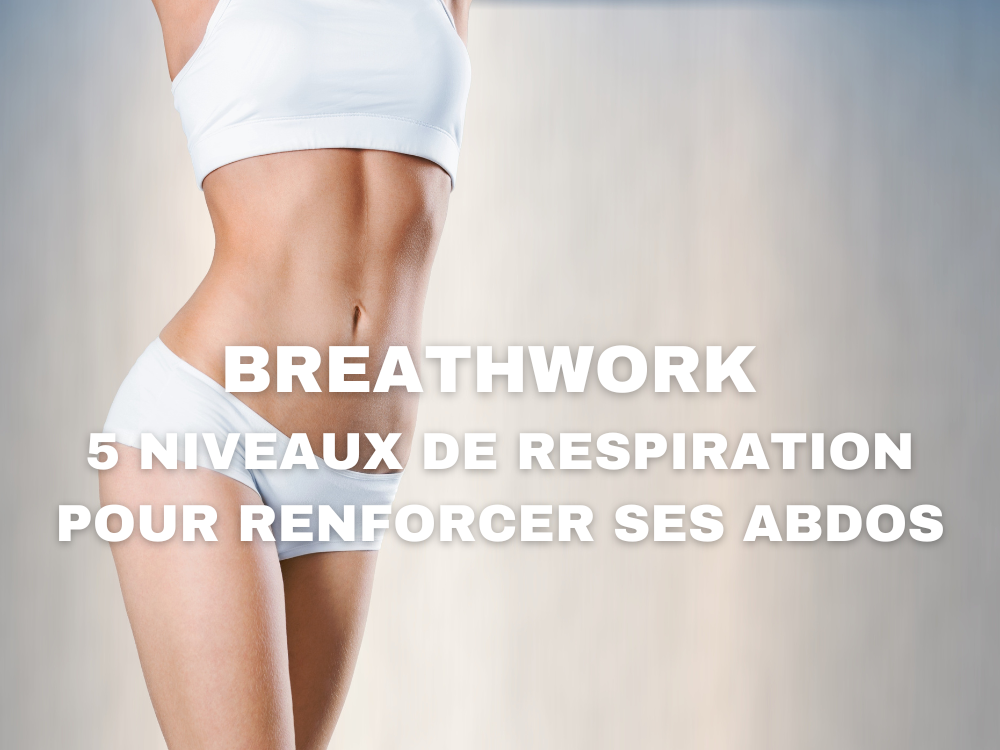 You are currently viewing Breathwork : 5 niveaux de respiration pour renforcer ses abdos