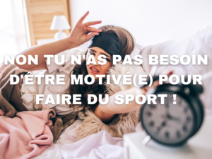 Lire la suite à propos de l’article Non tu n’as pas besoin d’être motivé(e) pour faire du sport !