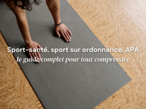 Lire la suite à propos de l’article Sport-santé, sport sur ordonnance, APA : le guide complet pour tout comprendre